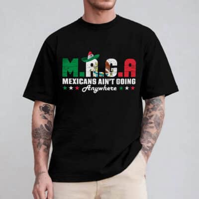 Alternative view of MAGA Mexicans Ain't Going Anywhere T-Shirt - Proud Mexican Shirt