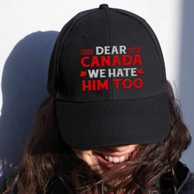 Dear Canada We Hate Him Too Political Protest Embroidered Twill Hat Adjustable Cap For Men Women