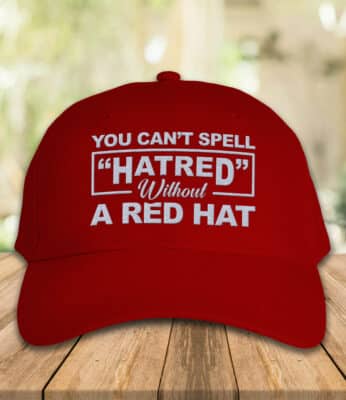 Alternative view of You Can't Spell Hatred Without A Red Hat Funny Political Twill Cap High Profile Snapback Hat