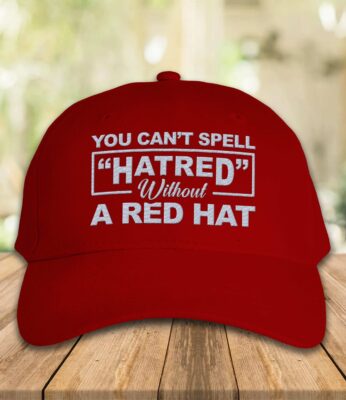 Alternative view of You Can't Spell Hatred Without A Red Hat Funny Political Twill Cap High Profile Snapback Hat