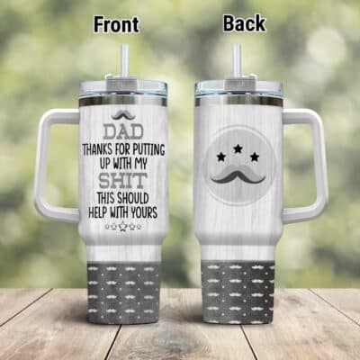 Dad Thanks For Putting Up My Shit This Would Help Yours Insulated Tumbler Cup With Handle and Straw