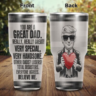 You Are A Great Dad Really Really Great Funny Trump Saying Father's Day Insulated Tumbler Cup With Lid and Straw