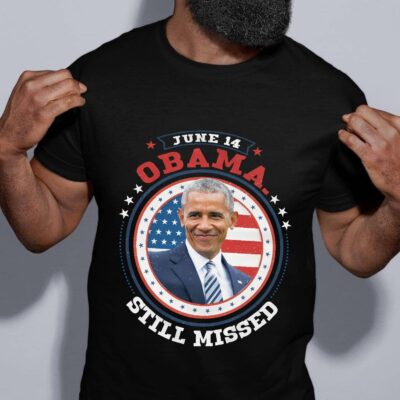 Alternative view of June 14 Obama Still Missed Funny Trump's Birthday Political Appreciation T-Shirt