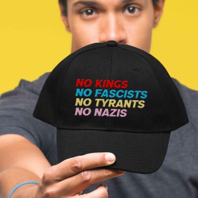 No Kings No Fascists No Tyrants No Nazis Political Embroidered Twill Hat Adjustable Cap For Men Women