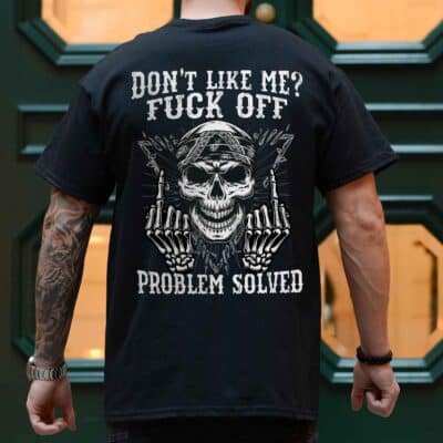 Don't Like Me Fuck Off Problem Solved Funny Skull Printed On Back T-Shirt Only - Plain Front Shirt