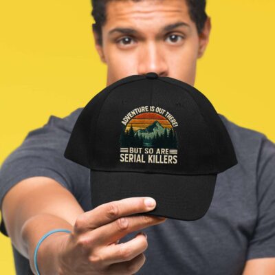 Alternative view of Adventure Is Out There But So Are Serial Killers Funny Camping Embroidered Twill Hat Adjustable Cap For Men Women