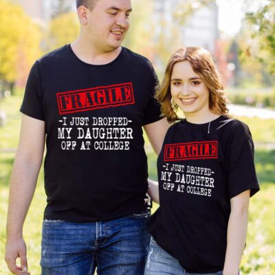 Fragile I Just Dropped My Daughter Off At College Funny Proud Parent Senior T-Shirt
