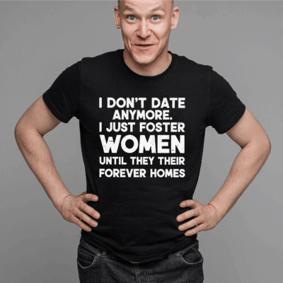 Alternative view of I Don't Date Anymore I Just Foster Women Until They Their Forever Homes T-Shirt - V-Neck Shirt