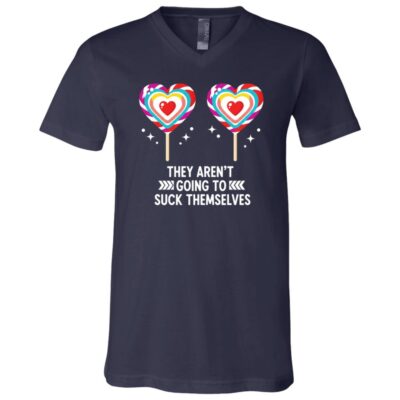They Aren't Going To Suck Themselves Funny Inappropriate T-Shirt - V-Neck Shirt, Navy, V-Neck T-Shirt
