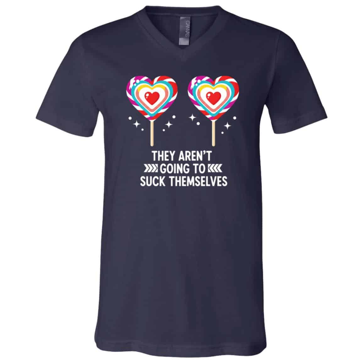 They Aren't Going To Suck Themselves Funny Inappropriate T-Shirt - V-Neck Shirt, Navy, V-Neck T-Shirt