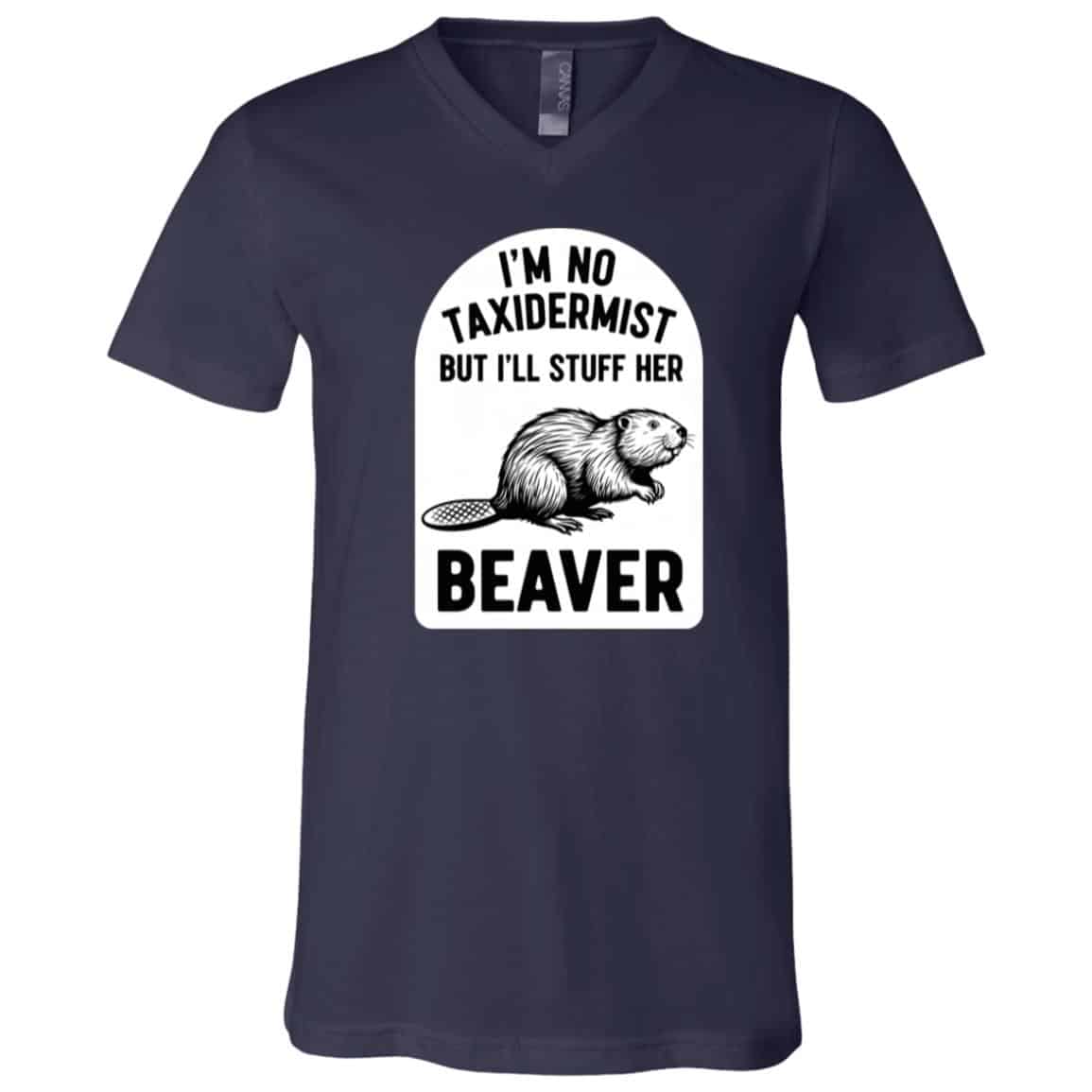 I'm Not A Taxidermist But I'll Stuff Her Beaver T-Shirt - V-Neck Shirt, Navy, V-Neck T-Shirt