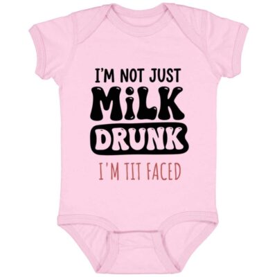 I'm Not Just Milk Drunk I'm Tit Faced Baby Onesie - Baby Bodysuit, Pink, Infant Baby Bodysuit