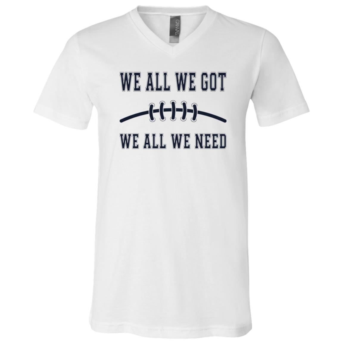 We All We Got We Need Baseball T-Shirt - V-Neck Shirt, White, V-Neck T-Shirt We All We Got We Need Baseball T-Shirt - V-Neck Shirt, White, V-Neck T-Shirt