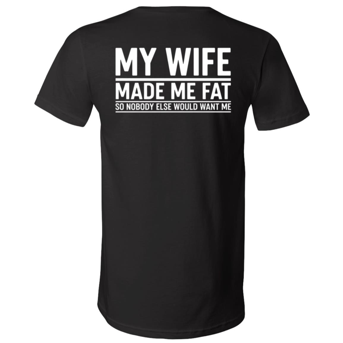 My Wife Made Me Fat Print On Back T-Shirt - V-Neck Shirt, Black, V-Neck T-Shirt My Wife Made Me Fat Print On Back T-Shirt - V-Neck Shirt, Black, V-Neck T-Shirt