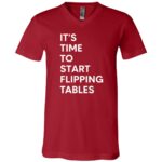 It's Time To Start Flipping Tables Funny T-Shirt - V-Neck Shirt, Canvas Red, V-Neck T-Shirt It's Time To Start Flipping Tables Funny T-Shirt - V-Neck Shirt, Canvas Red, V-Neck T-Shirt