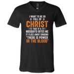 I Want To Be So Full Of Christ Jesus T-Shirt - V-Neck Shirt, Black, V-Neck T-Shirt I Want To Be So Full Of Christ Jesus T-Shirt - V-Neck Shirt, Black, V-Neck T-Shirt