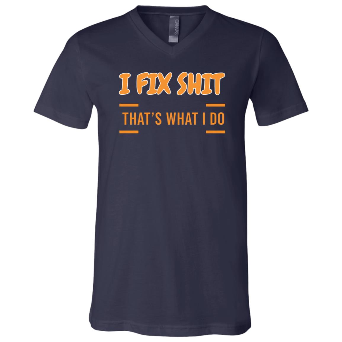I Fix Shit That's What I Do Mechanic T-Shirt - V-Neck Shirt, Navy, V-Neck T-Shirt I Fix Shit That's What I Do Mechanic T-Shirt - V-Neck Shirt, Navy, V-Neck T-Shirt