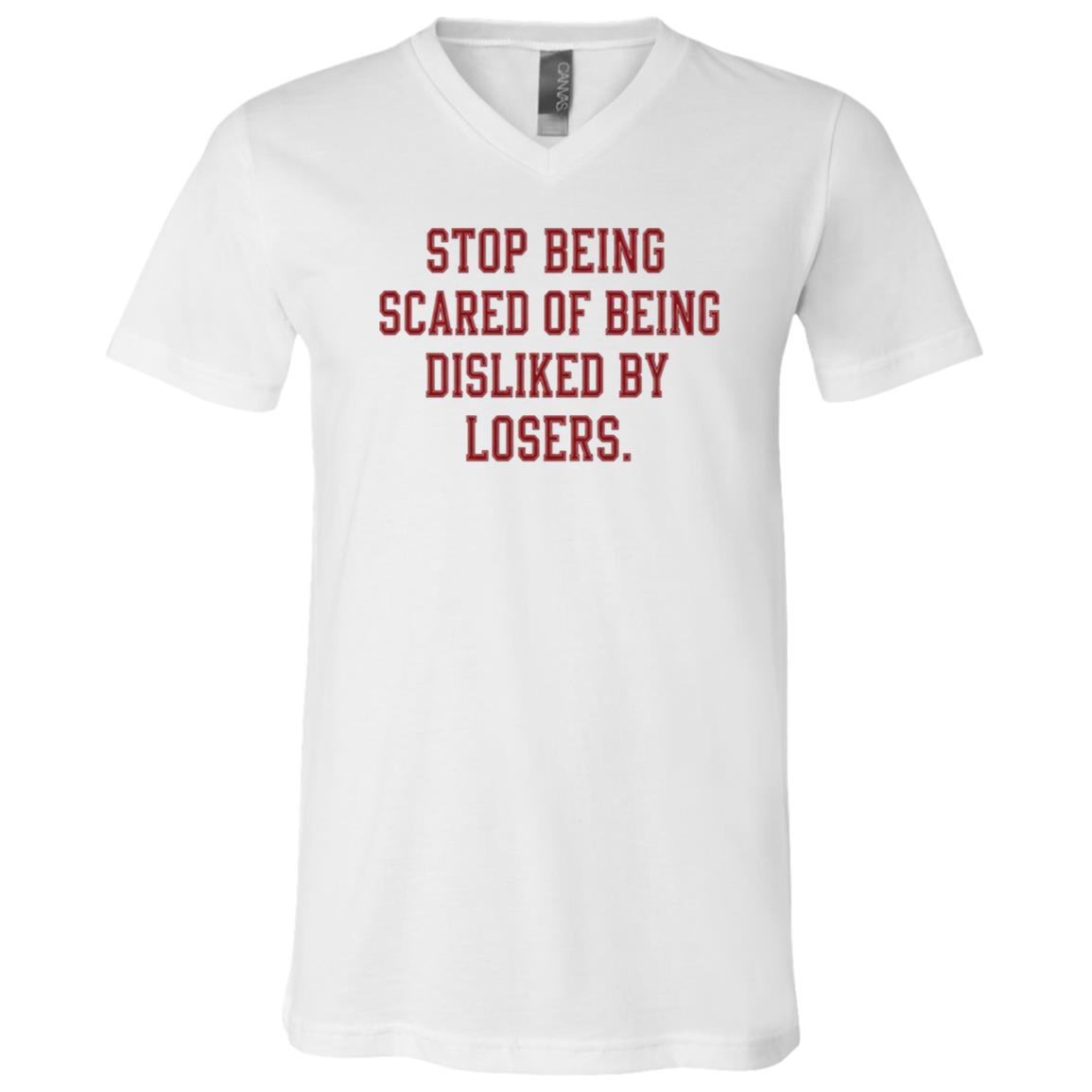 Stop Being Scared of Being Disliked By Losers T-Shirt - V-Neck Shirt, White, V-Neck T-Shirt Stop Being Scared of Being Disliked By Losers T-Shirt - V-Neck Shirt, White, V-Neck T-Shirt