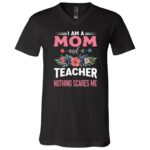 I Am A Mom And A Teacher Nothing Scares Me Shirt, Funny Teacher Mom Tee, Floral Teacher Shirt, Gift for Mom Teacher, Black, V-Neck T-Shirt I Am A Mom And A Teacher Nothing Scares Me Shirt, Funny Teacher Mom Tee, Floral Teacher Shirt, Gift for Mom Teacher, Black, V-Neck T-Shirt