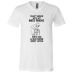 I Can’t Argue With My Best Friend Shirt, Funny Grandma Tee, Old People Don’t Listen Shirt, Humorous Friendship Gift, White, V-Neck T-Shirt I Can’t Argue With My Best Friend Shirt, Funny Grandma Tee, Old People Don’t Listen Shirt, Humorous Friendship Gift, White, V-Neck T-Shirt