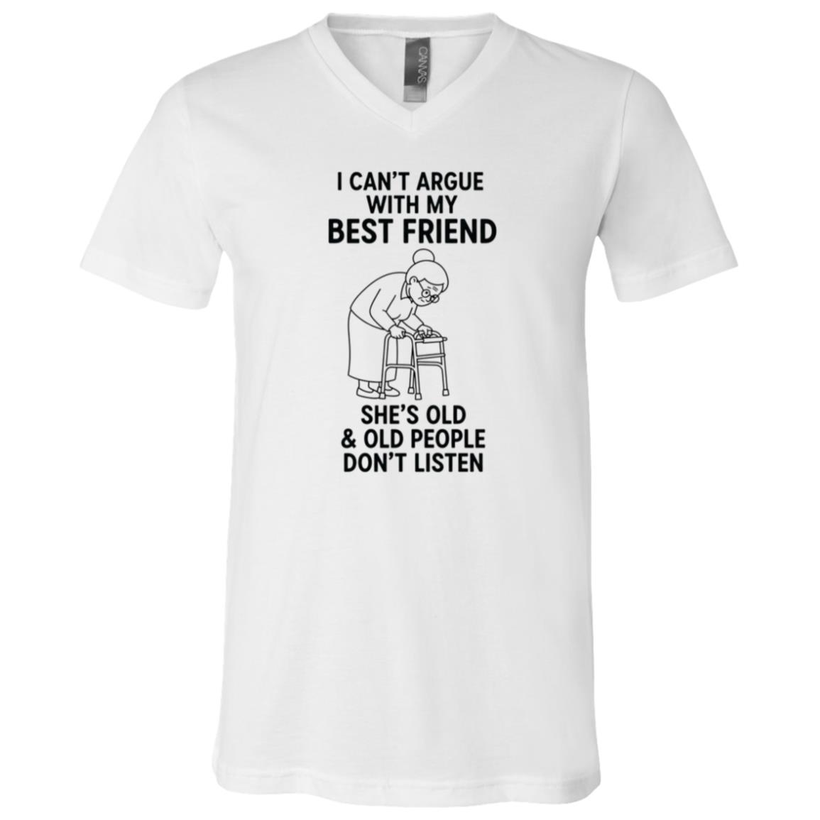 I Can’t Argue With My Best Friend Shirt, Funny Grandma Tee, Old People Don’t Listen Shirt, Humorous Friendship Gift, White, V-Neck T-Shirt I Can’t Argue With My Best Friend Shirt, Funny Grandma Tee, Old People Don’t Listen Shirt, Humorous Friendship Gift, White, V-Neck T-Shirt