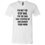 I’m Not The Step Dad I’m The Dad That Stepped Up Shirt, Funny Bonus Dad Tee, Stepdad Father’s Day Gift, White, V-Neck T-Shirt I’m Not The Step Dad I’m The Dad That Stepped Up Shirt, Funny Bonus Dad Tee, Stepdad Father’s Day Gift, White, V-Neck T-Shirt