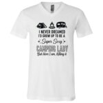 Super Sexy Camping Lady Shirt, Funny Camping Lover Gift Tee, RV Camper Woman T-Shirt, White, V-Neck T-Shirt Super Sexy Camping Lady Shirt, Funny Camping Lover Gift Tee, RV Camper Woman T-Shirt, White, V-Neck T-Shirt