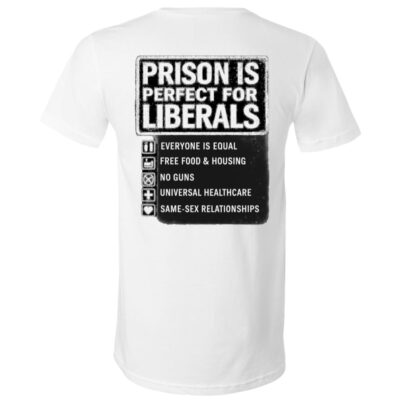 Prison Is Perfect For Liberals Funny Political Print On Back T-Shirt, White, V-Neck T-Shirt