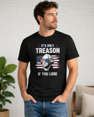Alternative view of It’s Only Treason If You Lose Shirt, George Washington Patriotic T-Shirt, Funny 1776 America Tee