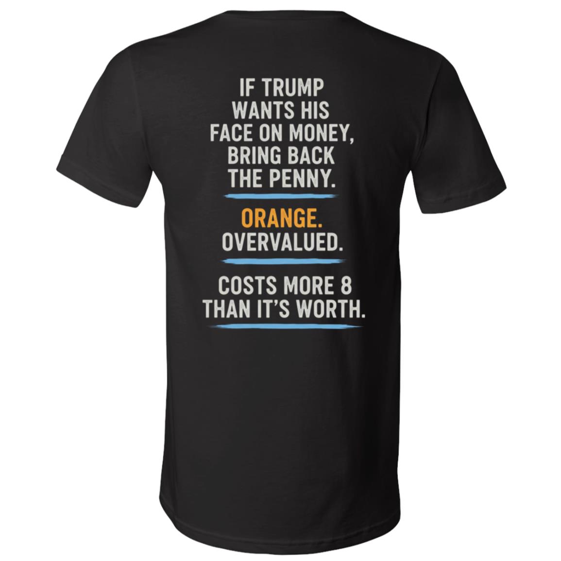 If Trump Wants His Face On Money Bring Back The Penny Shirt, Anti Trump Funny Political V-Neck Tee, Black, V-Neck T-Shirt If Trump Wants His Face On Money Bring Back The Penny Shirt, Anti Trump Funny Political V-Neck Tee, Black, V-Neck T-Shirt