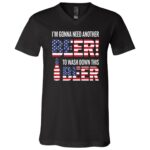 I’m Gonna Need Another Beer Shirt, Funny Patriotic Beer Drinking T-Shirt, 4th of July Party Tee, Black, V-Neck T-Shirt