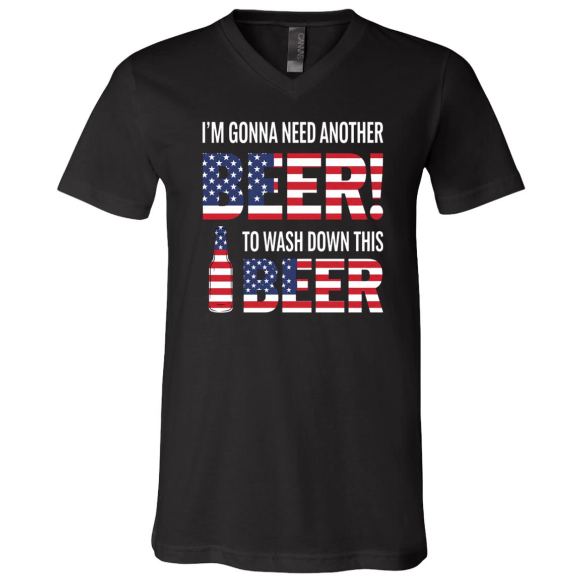 I’m Gonna Need Another Beer Shirt, Funny Patriotic Beer Drinking T-Shirt, 4th of July Party Tee, Black, V-Neck T-Shirt