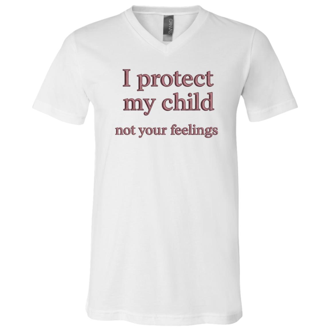 I Protect My Child Not Your Feelings Embroidery Shirt, Mama Bear Parenting T-Shirt, Protective Mom Statement Tee, White, V-Neck T-Shirt