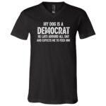 My Dog Is A Democrat Shirt, Funny Political Dog Lover T-Shirt, Pet Owner Humor Tee, Black, V-Neck T-Shirt