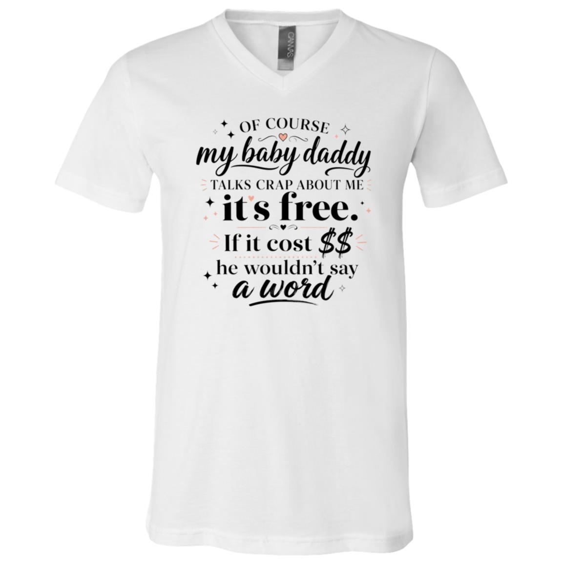 Of Course My Baby Daddy Talks Crap About Me Shirt, Funny Sassy Mom T-Shirt, Co-Parenting Humor Tee, White, V-Neck T-Shirt
