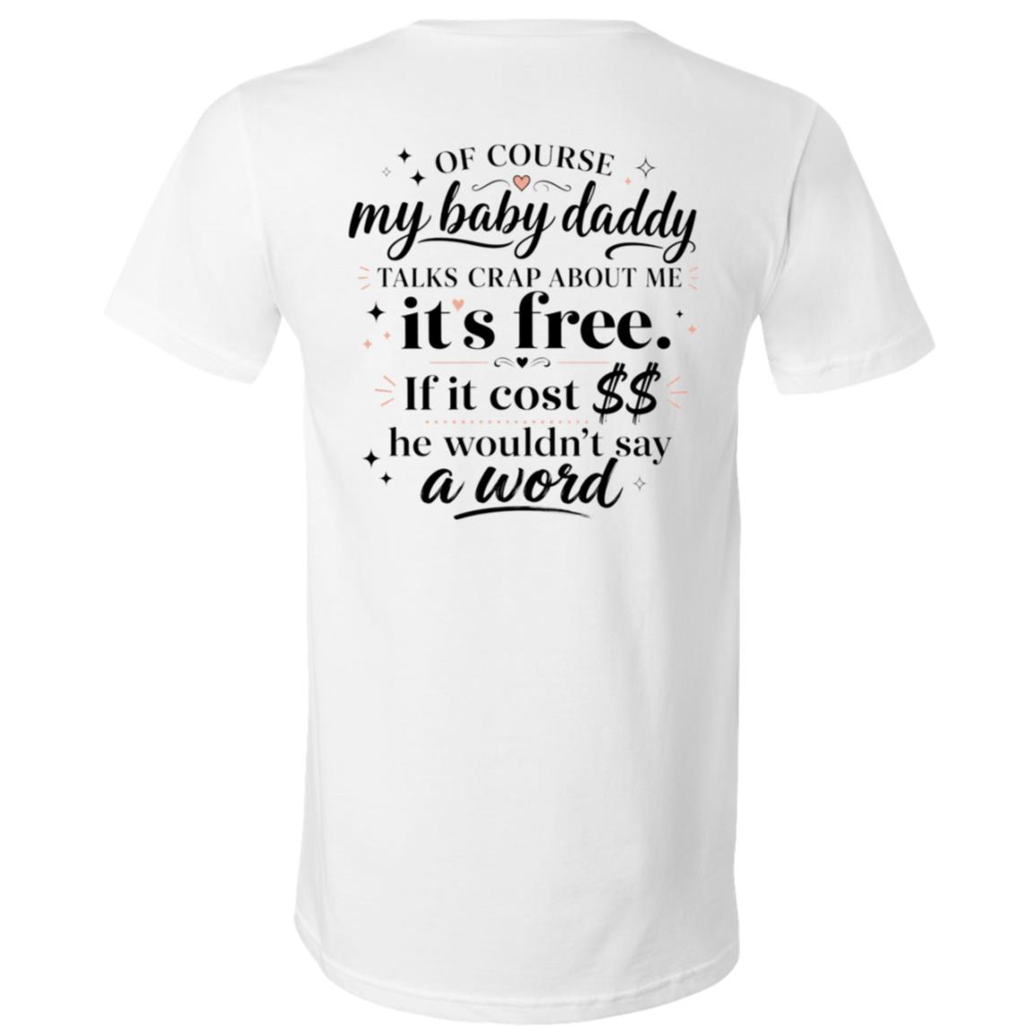 Of Course My Baby Daddy Talks Crap About Me Print Back Shirt, Funny Sassy Mom T-Shirt, Co-Parenting Humor Tee, White, V-Neck T-Shirt Of Course My Baby Daddy Talks Crap About Me Print Back Shirt, Funny Sassy Mom T-Shirt, Co-Parenting Humor Tee, White, V-Neck T-Shirt