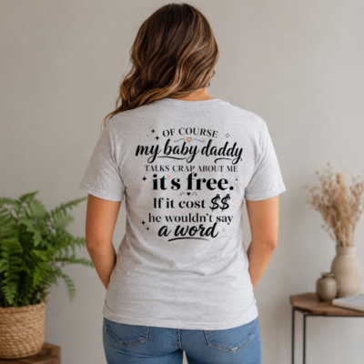 Alternative view of Of Course My Baby Daddy Talks Crap About Me Print Back Shirt, Funny Sassy Mom T-Shirt, Co-Parenting Humor Tee