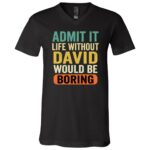 Personalized Life Without Would Be Boring Shirt, Custom Name Funny Gift Tee, Black, V-Neck T-Shirt Personalized Life Without Would Be Boring Shirt, Custom Name Funny Gift Tee, Black, V-Neck T-Shirt