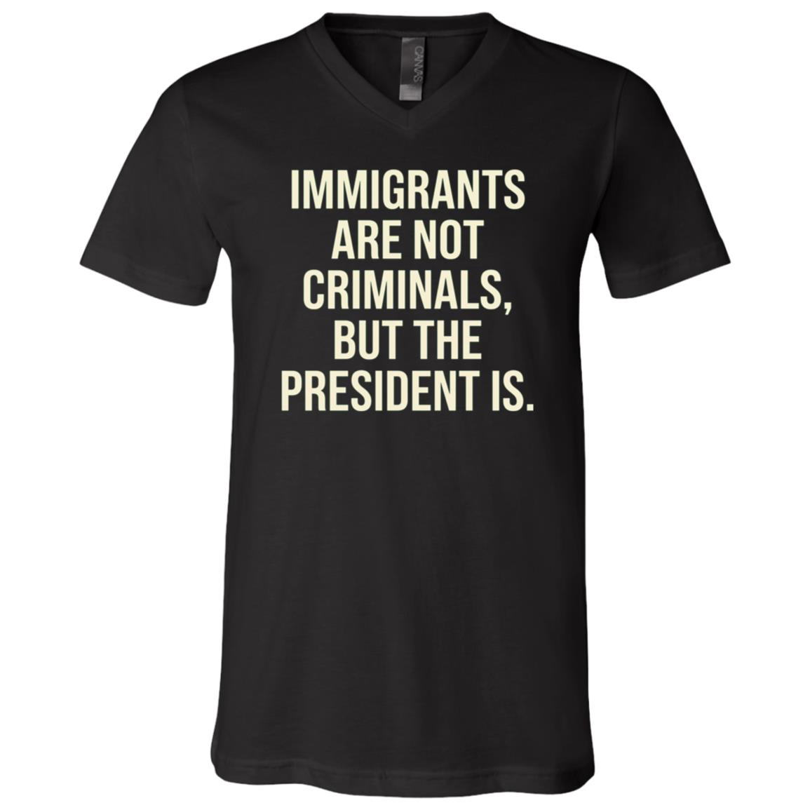 Immigrants Are Not Criminals Shirt, Anti Trump Political T-Shirt, Immigrant Rights Protest Tee, Black, V-Neck T-Shirt Immigrants Are Not Criminals Shirt, Anti Trump Political T-Shirt, Immigrant Rights Protest Tee, Black, V-Neck T-Shirt