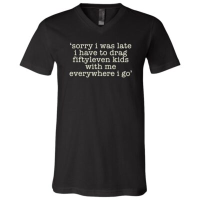 Sorry I Was Late Funny Mom Shirt, Fiftyleven Kids T-Shirt, Busy Motherhood Humor Tee, Black, V-Neck T-Shirt