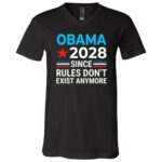 Obama 2028 Shirt, Since Rules Don’t Exist Anymore Political T-Shirt, Election Humor Tee, Black, V-Neck T-Shirt Obama 2028 Shirt, Since Rules Don’t Exist Anymore Political T-Shirt, Election Humor Tee, Black, V-Neck T-Shirt