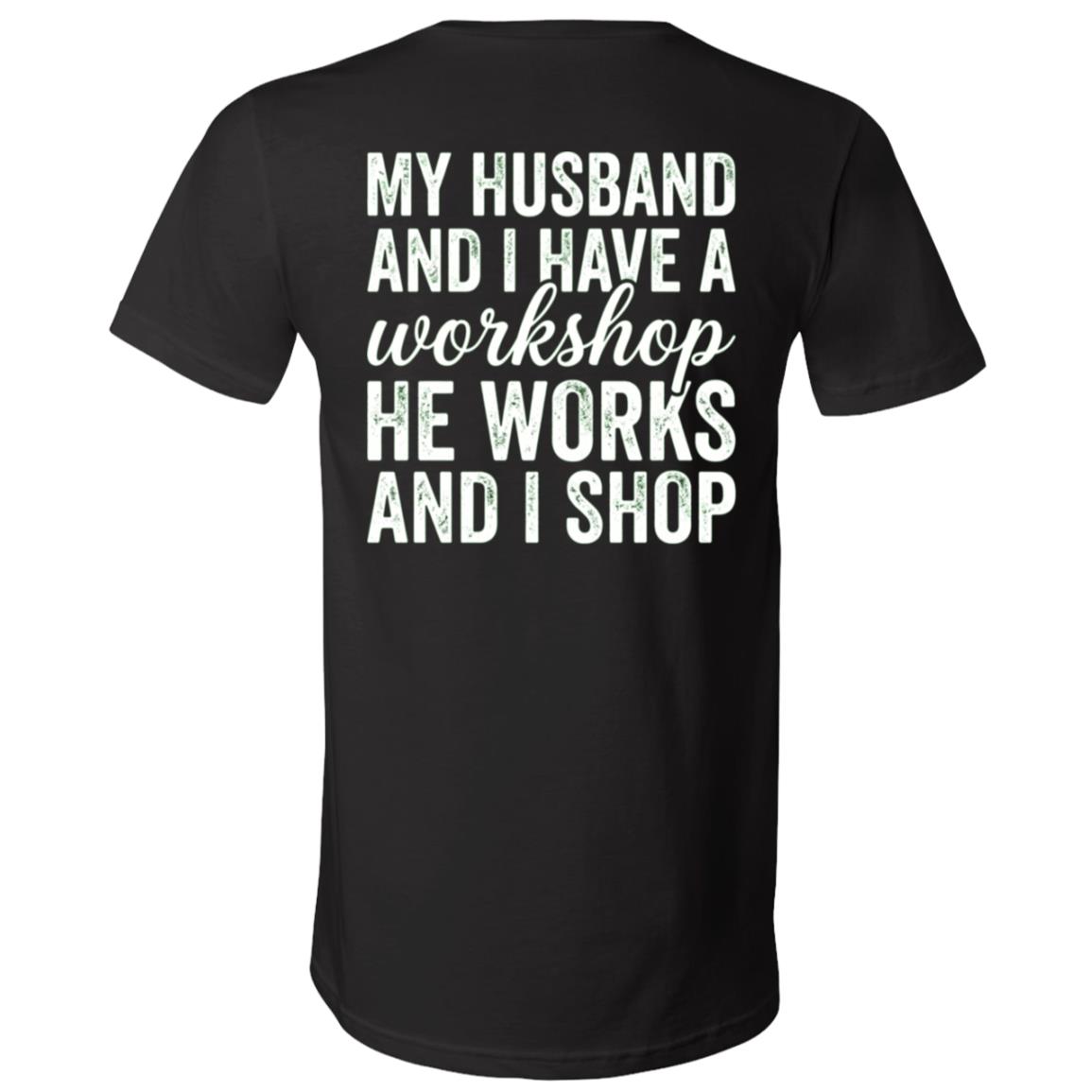 My Husband and I Have a Workshop Back Print Shirt, He Works and I Shop Funny Wife Graphic T-Shirt, Black, V-Neck T-Shirt My Husband and I Have a Workshop Back Print Shirt, He Works and I Shop Funny Wife Graphic T-Shirt, Black, V-Neck T-Shirt
