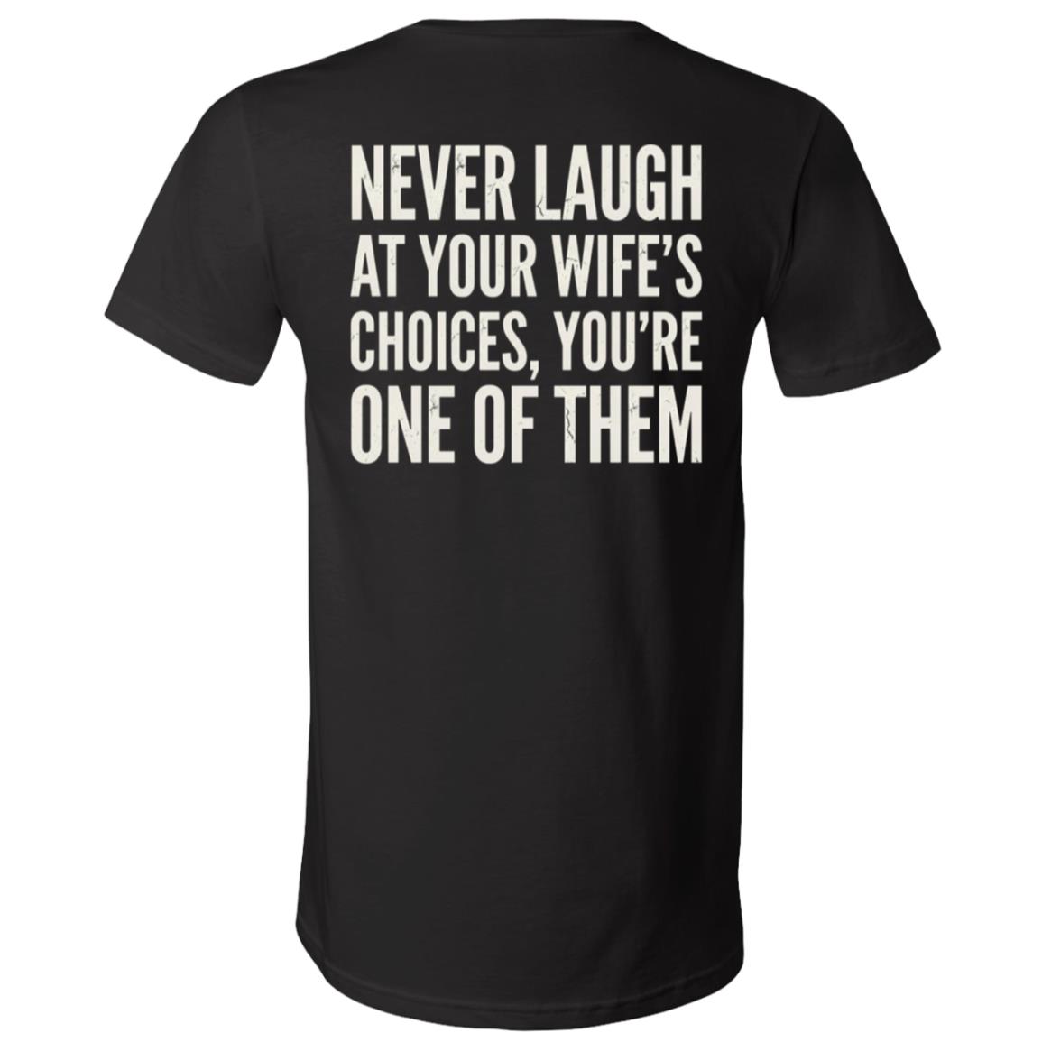 Never Laugh at Your Wife’s Choices Back Print Shirt, Funny Husband Marriage Joke Graphic Back T-Shirt, Black, V-Neck T-Shirt Never Laugh at Your Wife’s Choices Back Print Shirt, Funny Husband Marriage Joke Graphic Back T-Shirt, Black, V-Neck T-Shirt
