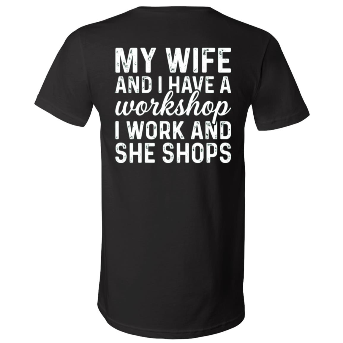 My Wife and I Have a Workshop Back Print Shirt, I Work and She Shops Funny Husband Marriage T-Shirt, Black, V-Neck T-Shirt My Wife and I Have a Workshop Back Print Shirt, I Work and She Shops Funny Husband Marriage T-Shirt, Black, V-Neck T-Shirt