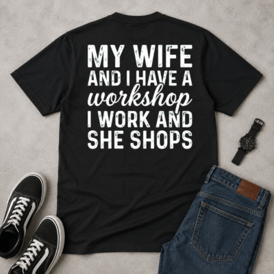 Alternative view of My Wife and I Have a Workshop Back Print Shirt, I Work and She Shops Funny Husband Marriage T-Shirt