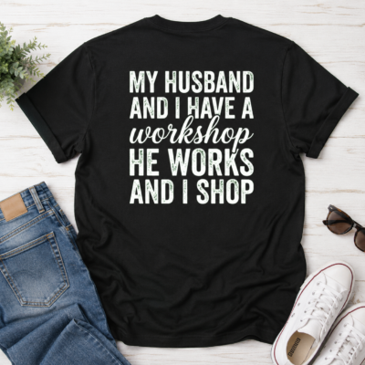 Alternative view of My Husband and I Have a Workshop Back Print Shirt, He Works and I Shop Funny Wife Graphic T-Shirt