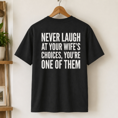 Alternative view of Never Laugh at Your Wife’s Choices Back Print Shirt, Funny Husband Marriage Joke Graphic Back T-Shirt