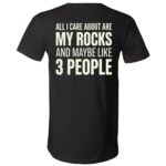 All I Care About Are My Rocks and Maybe 3 People Back Print Shirt, Funny Rock Collector Geology T-Shirt, Black, V-Neck T-Shirt All I Care About Are My Rocks and Maybe 3 People Back Print Shirt, Funny Rock Collector Geology T-Shirt, Black, V-Neck T-Shirt