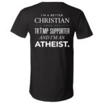 I’m a Better Christian Than Any Trump Supporter Back Print Shirt, Atheist Political Statement T-Shirt, Black, V-Neck T-Shirt I’m a Better Christian Than Any Trump Supporter Back Print Shirt, Atheist Political Statement T-Shirt, Black, V-Neck T-Shirt