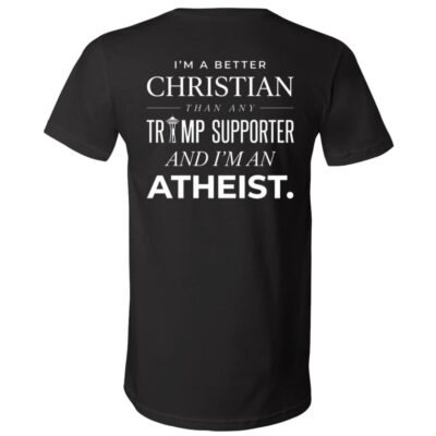 I’m a Better Christian Than Any Trump Supporter Back Print Shirt, Atheist Political Statement T-Shirt, Black, V-Neck T-Shirt